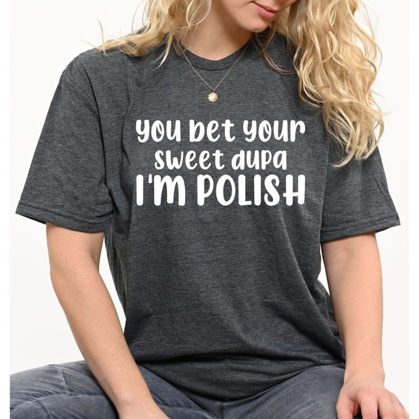 I'm Polish Tshirt, You Bet Your Sweet Dupa, Polish Heritage, Polska Koszulki, Polska Shirt, Women Pole Gift, Polish Symbol, Polskie Tee