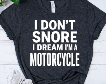 MOTORCYCLE Rider Gift - Funny Biker Snoring Shirt - Motorbike Lover -Riding Humor Shirt - Dad Joke - Sarcastic Chopper Top - Moto Enthusiast