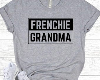 FRENCHIE Grandma Shirt - French Bulldog Gift For Grandma - Dog Grandma Tee - Frenchie Lover Present - Nana Apparel