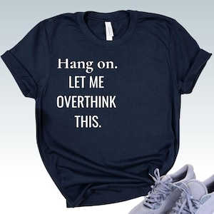 Overthinking Shirt - Anxiety Humor Tee - Mental Health Awareness - Sarcastic Gift - Funny Overthinker - Professional Procrastinator Present