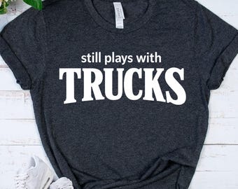 TRUCKS Gift Shirt - Funny Truck Driver Tee - Pickup Truck Lover Gift - Dad Humor Apparel - Heavy Equipment Operator - Construction Worker