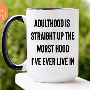 Adulthood is Straight Up the Worst Hood I've Ever Lived In Mug, Funny Coffee Mug, Adult Mug, Gag Gift, Funny Gift, Coffee Mug Gift