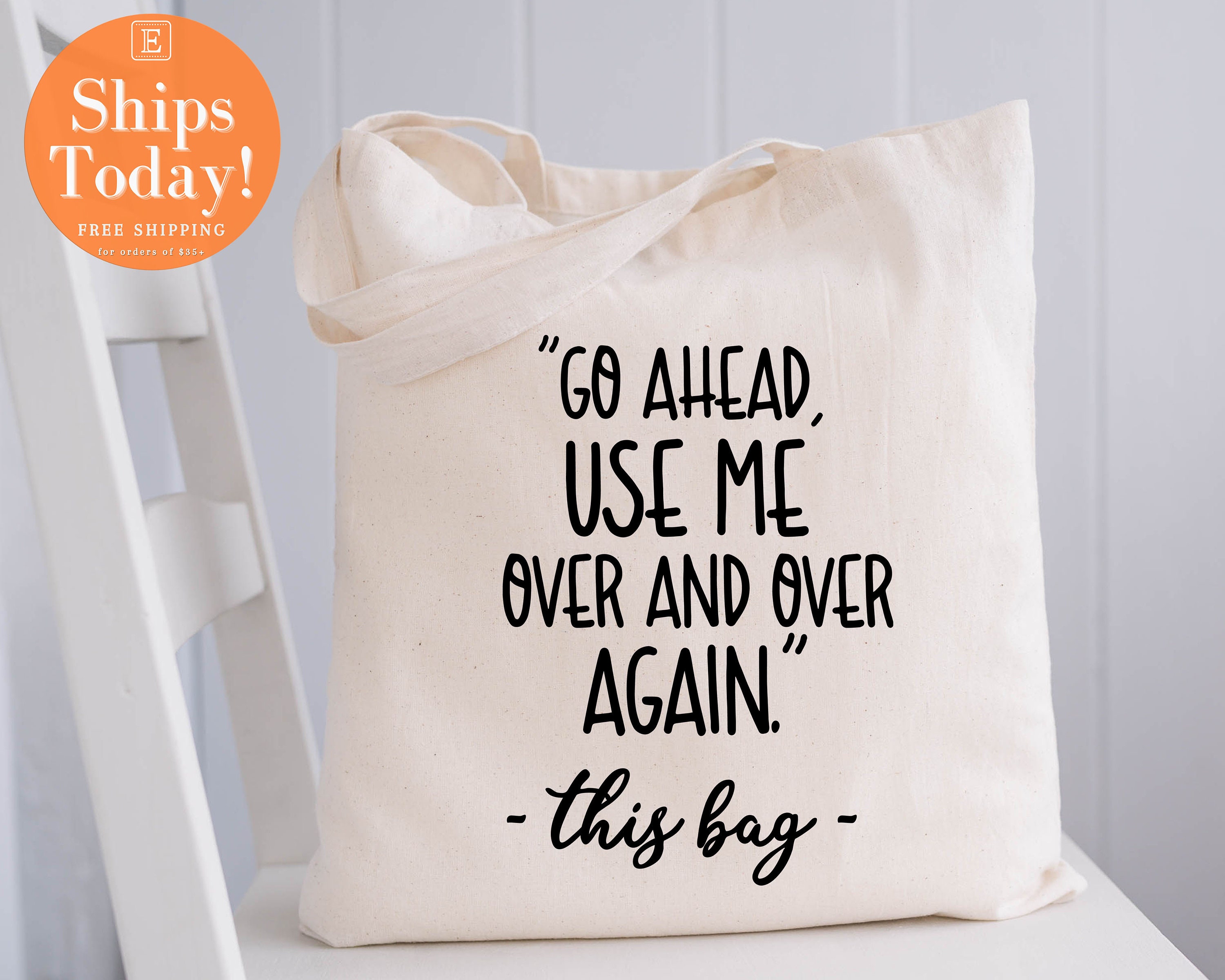 Go Ahead Use Me. Over & Over Again. this Bag Tote Bag 