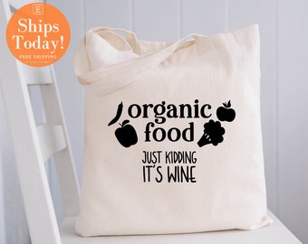 Organic Food Just Kidding It',s Wine | Reusable Canvas Tote | Canvas Shopping Bag | Cotton Tote | Reusable Bag | Shopping Tote