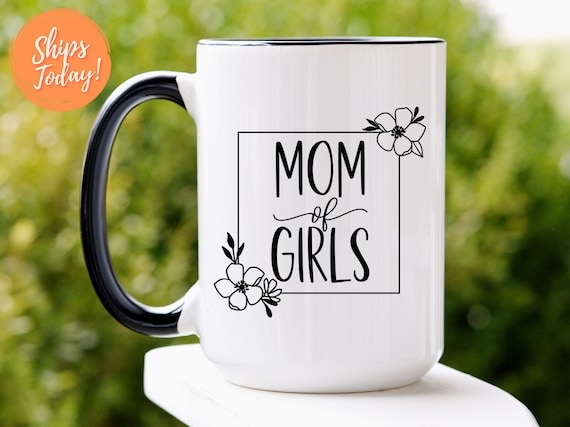 Girl Mom Mug, Mom of Girls Gift, Mom Birthday Gift, Girl Mom Cups, Mother's  Day Gift, Mom of Daughters Mug, New Mom Baby Girl Mug 