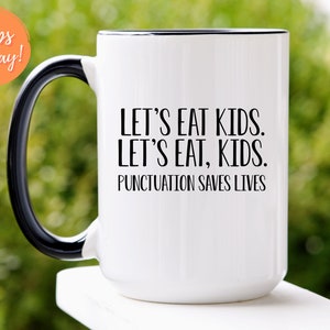 Let's Eat Kids Funny Punctuation Saves Lives Mug, Funny Teacher Grammar Coffee Cup, Teacher Gift Ideas, Back to School Teacher Gift Mugs