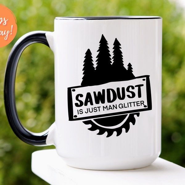 Sawdust Is Man Glitter 11oz or 15oz White Father’s Day Mug, Premium Quality Funny, Birthday, Novelty Gift Ideas For All Dads