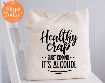 Healthy Crap Just Kidding it',s Alcohol tote bag, Sarcastic tote bag, Sarcastic Gift, Funny tote bag, Gift for Mom