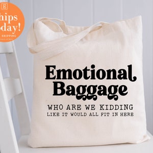 Emotional Baggage Tote, Reusable Shopping Bag, Birthday Gift for Her, Bridesmaid Bags, Funny  tote bag , Farmers Market Canvas Bag