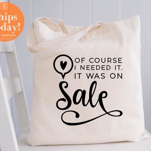 Of course I needed it, It was on sale Tote Bag, Shopping Bag, Mothers Day Gift,Gift For Mom,Mom Bag,Mom Shopping Bag, Mom Tote Bag, Mom Life