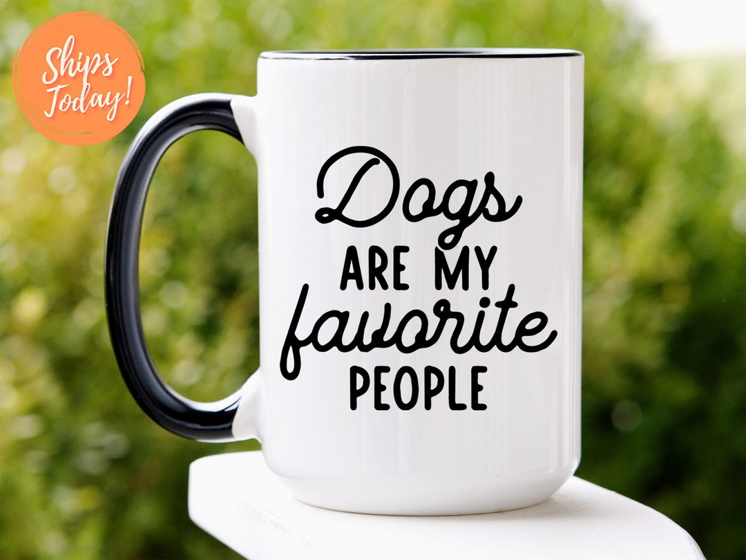 Dogs Are My Favorite People Coffee Lover Mug L Dog Lover Coffee Mug L