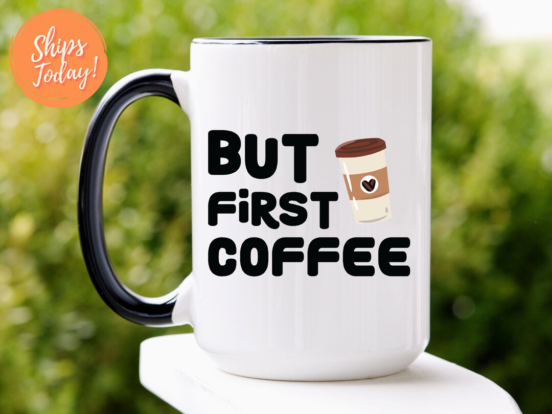 Coffee Lover Mug, but First Coffee Mug, Cute Coffee Mug, Office Coffee