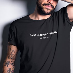 Saint Junipero Serra Pray For Us - Saint Series - Unisex Tees