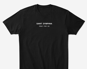 Saint Dymphna Pray For Us - Saint Series - Unisex Tees