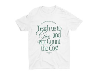 St. Ignatius of Loyola, Teach us to Give, Not Count the Cost, Catholic t-shirt, tees, Traditional, Saintwave, Trad, Luxury, Jesuit
