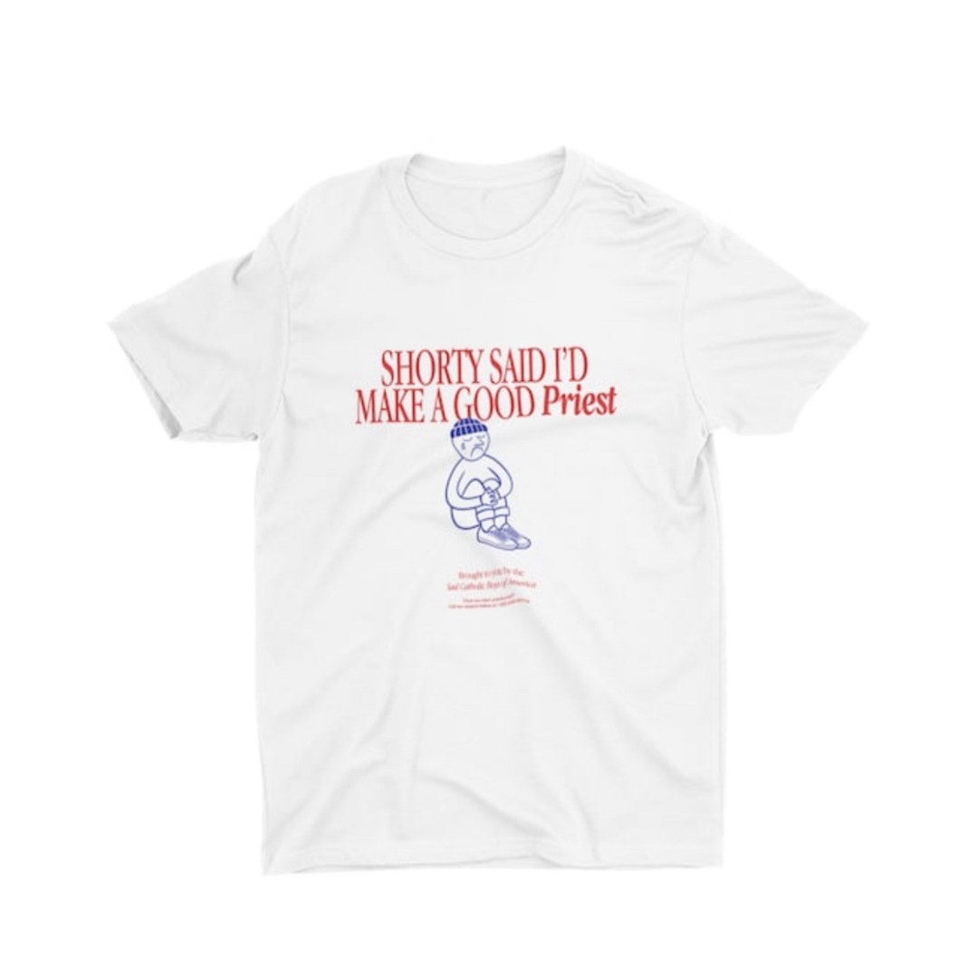 Shorty Said I'd Make a Good Priest, Catholic, T-shirt, Saintwave