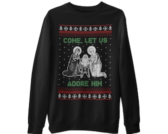 Come, Let Us Adore Him - Christmas Sweatshirt - Holy Family - Nativity
