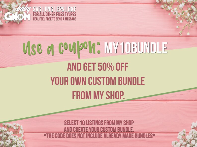 May include: A promotional image with a pink wooden background and white floral accents. Text in green and white reads "Use a coupon: MY10BUNDLE" and offers 50% off custom bundles. Additional text provides instructions and exclusions.