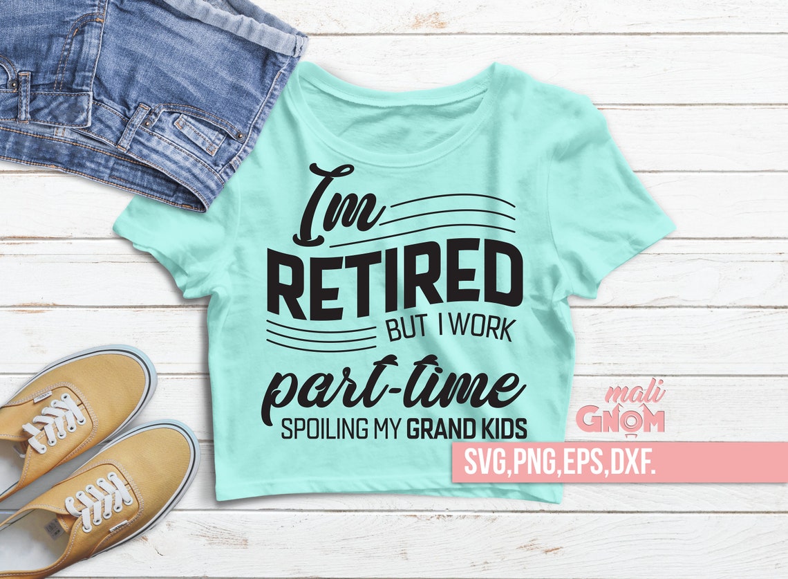 I m retired but i work part time spoiling my grandkids etsy