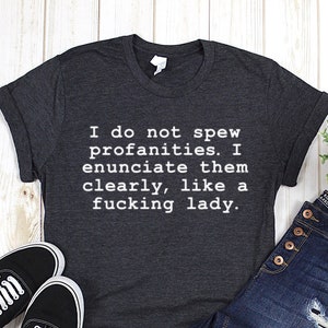 I do not spew profanities shirt (unisex sizing)