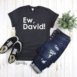 Ew David tshirt (unisex sizing)