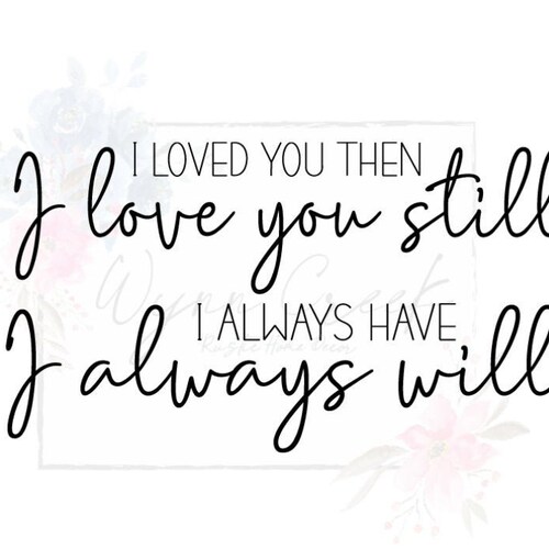 Loved You Then Love You Still Always Have Always Will SVG Etsy