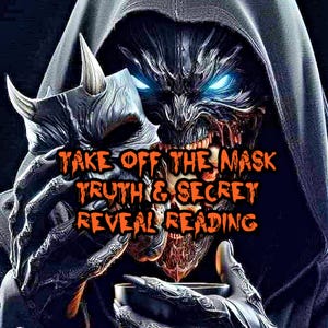 May include: Digital artwork of a hooded figure with glowing blue eyes, holding a horned mask and a small cup. The image includes orange text: "TAKE OFF THE MASK TRUTH & SECRET REVEAL READING."