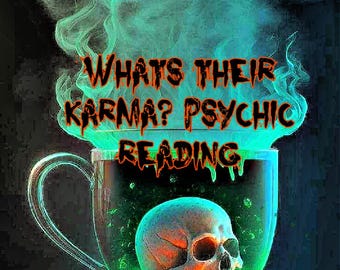 May include: A digital illustration of a clear glass mug filled with a green liquid and a skull. The mug has the text "Whats Their Karma? Psychic Reading" in orange and green. Green smoke rises from the mug.