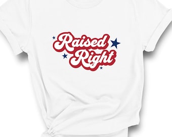 Raised Right Shirt | Republican Shirt | Conservative Shirt | Unisex Shirt