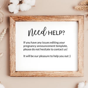 May include: A framed sign with the text "Need HELP?" and instructions on how to contact the seller for help with editing a pregnancy announcement template.