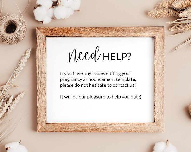 May include: A framed sign with the text "Need HELP?" and instructions on how to contact the seller for help with editing a pregnancy announcement template.