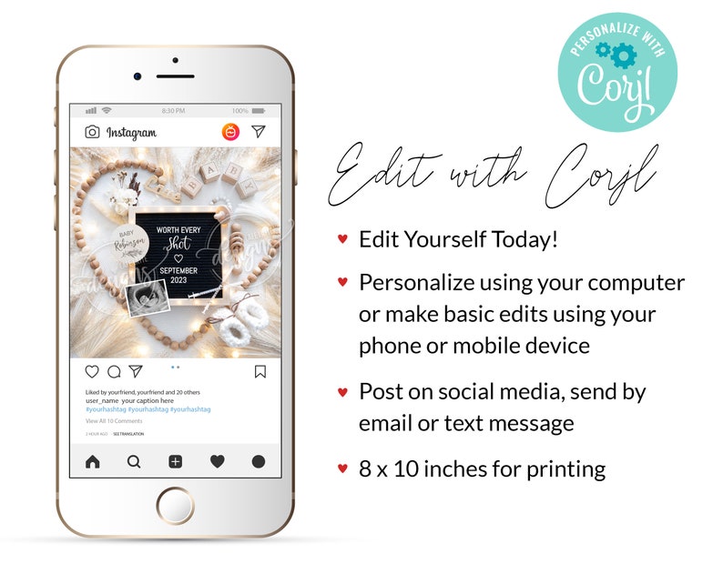 May include: A digital mockup of a printable Instagram post featuring a heart-shaped garland of wooden beads, a chalkboard sign with the text "WORTH EVERY SHOT" and a baby's ultrasound image. The post is captioned "I liked it, your friend, and 23 others user_name your caption here #yourhashtag #yourhashtag #yourhashtag". The post is labeled "Edit with Corjl" and includes instructions for editing and printing the design.