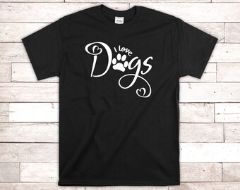 I Love Dogs T-Shirt | Dog Mom Shirt | Dog Lover Tee