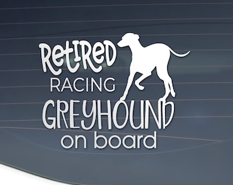 May include: White vinyl decal with the text "Retired Racing Greyhound on board" and a silhouette of a greyhound dog running.