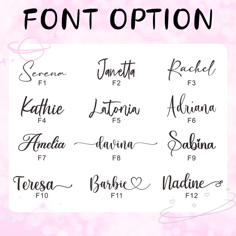 May include: Image displaying a selection of font styles for text customization. The words "FONT OPTION" are at the top. Below are examples of names in different fonts, including Serena, Janetta, Rachel, Kathie, Latonia, Adriana, Amelia, Davina, Sabina, Teresa, Barbie, and Nadine.