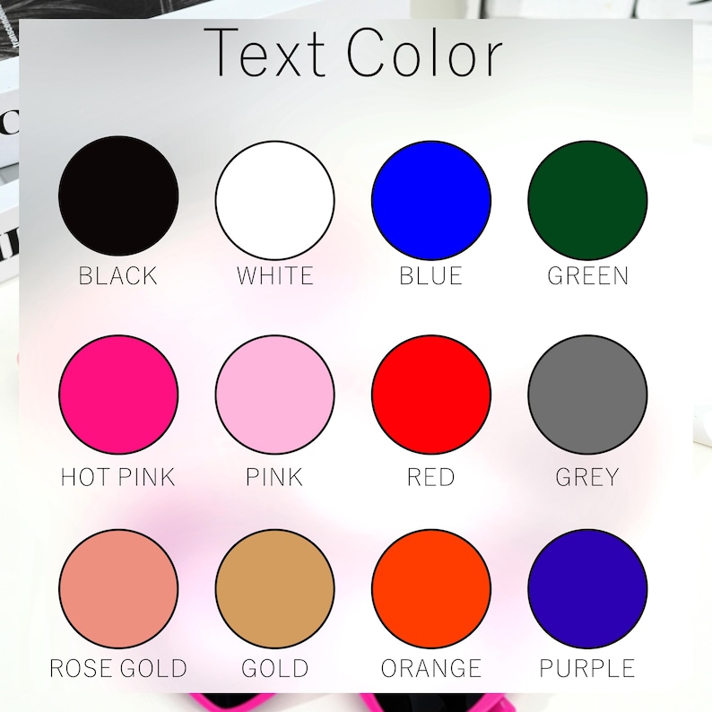 May include: A chart showing 10 different color options for text. The colors are black, white, blue, green, hot pink, pink, red, grey, rose gold, gold, orange, and purple.