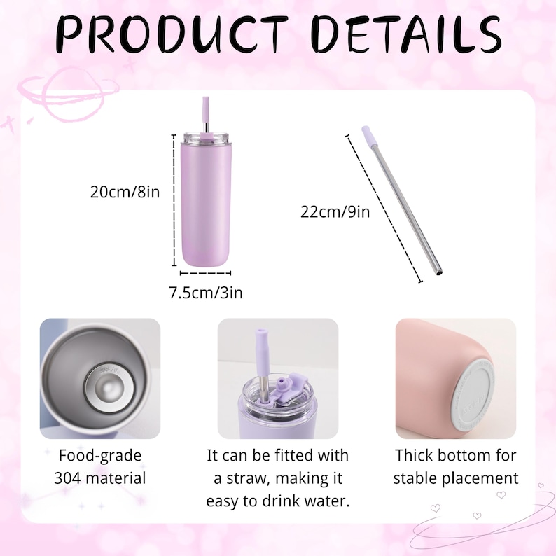May include: A light purple insulated tumbler with a matching straw. The tumbler is 8 inches tall and 3 inches wide, with a thick bottom for stable placement. The product details include the text "PRODUCT DETAILS".