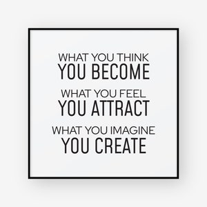 What you think you become, what you feel you attract, what you imagine you create, inspirational quote, motivational quote, graphic poster