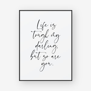 Life Is Tough My Darling But So Are You Poster, Motivational Sign, Gift For Her, Typography Poster, Inspirational Quote, INSTANT DOWNLOAD