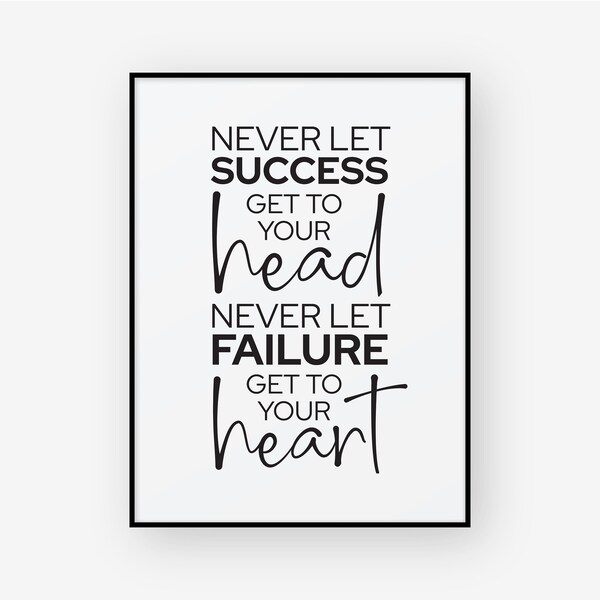 Never let success get to your head, never let failure get to your heart, Posters, Quote Wall Art, Quote Art, Digital download