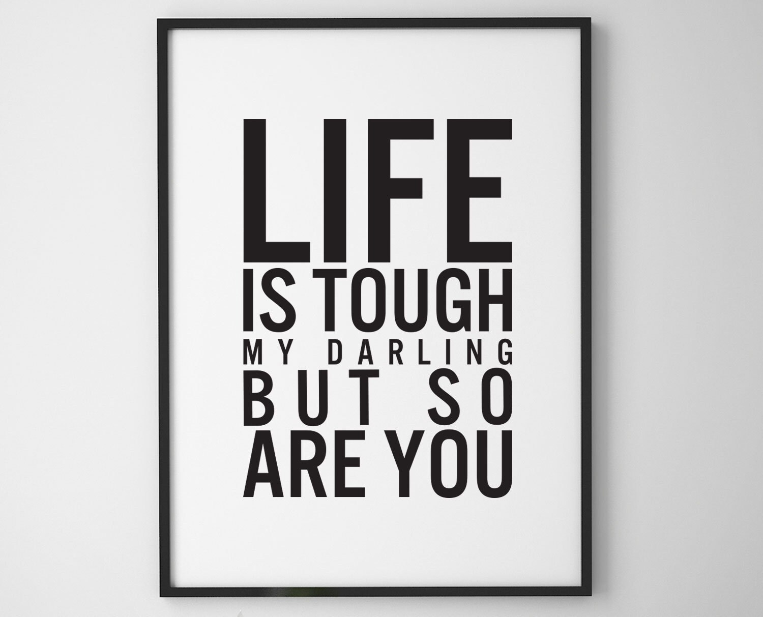 Digital Print, Life is Tough My Darling but so Are You, Printable Wall