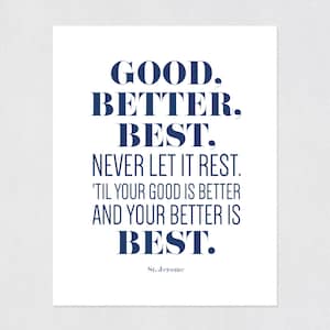 Quote Print, Good, Better, Best. Never Let It Rest. 'til Your Good is ...