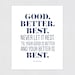 Quote Print, Good, Better, Best. Never Let It Rest. 'til Your Good is ...