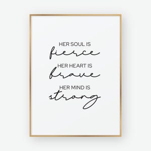 Her Soul is Fierce, Her Heart is Brave, Her Mind is Strong, Inspirational Quotes, Feminist Quote Prints, Gift For Her, Wall Art Printable