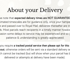 May include: Text on a white background with a floral pattern. The text reads "About your Delivery". The text explains that delivery times are not guaranteed and that most parcels reach recipients in a timely manner. It also states that if you require a tracked postal service, you can opt for this at checkout.