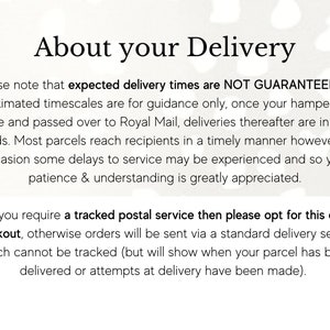May include: Text on a white background with a floral pattern. The text reads "About your Delivery". The text explains that delivery times are not guaranteed and that most parcels reach recipients in a timely manner. It also states that if you require a tracked postal service, you can opt for this at checkout.