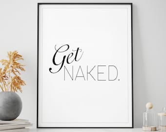 Get naked sign, Get Naked print, bathroom decor, home print, home decor, Printable Wall art prints, bathroom print, wall art print poster
