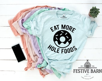 Funny Sarcastic Gym Shirts - Funny Fitness Shirts - Funny Workout Shirts - Eat More Hole Foods Shirt - Funny Diet Shirt Donut
