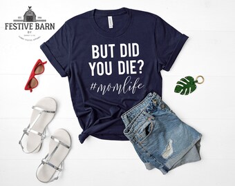 Lustige sarkastische vielleicht Offensive Mom Leben Mutterschaft Shirts - lustige Mama Shirt - Geschenk für Mama - aber haben Sie sterben?