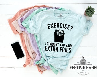 Funny Sarcastic Gym Shirts - Funny Fitness Shirts - Funny Workout Shirts - Excercise Extra Fries Shirt - Funny Diet Shirt